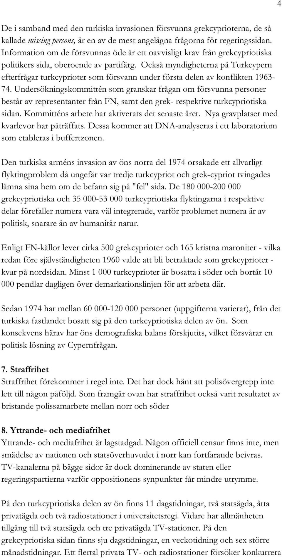 Också myndigheterna på Turkcypern efterfrågar turkcyprioter som försvann under första delen av konflikten 1963-74.