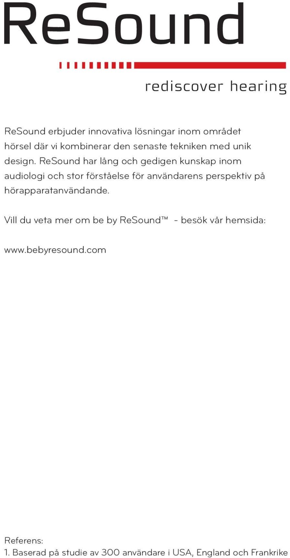 ReSound har lång och gedigen kunskap inom audiologi och stor förståelse för användarens