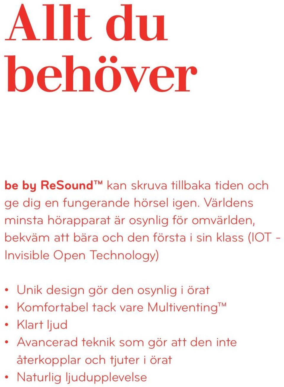 (IOT - Invisible Open Technology) Unik design gör den osynlig i örat Komfortabel tack vare