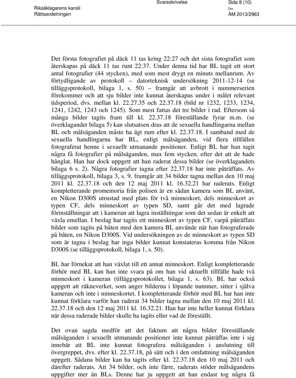 Av förtydligande av protokoll datorteknisk undersökning 2011-12-14 (se tilläggsprotokoll, bilaga 1, s.