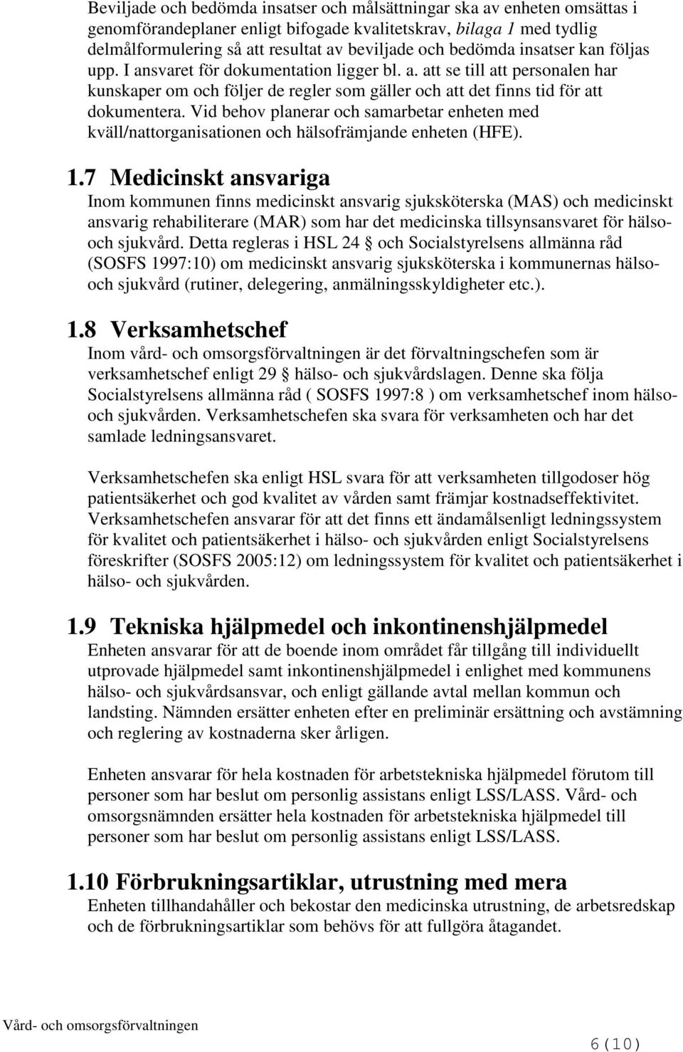 Vid behov planerar och samarbetar enheten med kväll/nattorganisationen och hälsofrämjande enheten (HFE). 1.