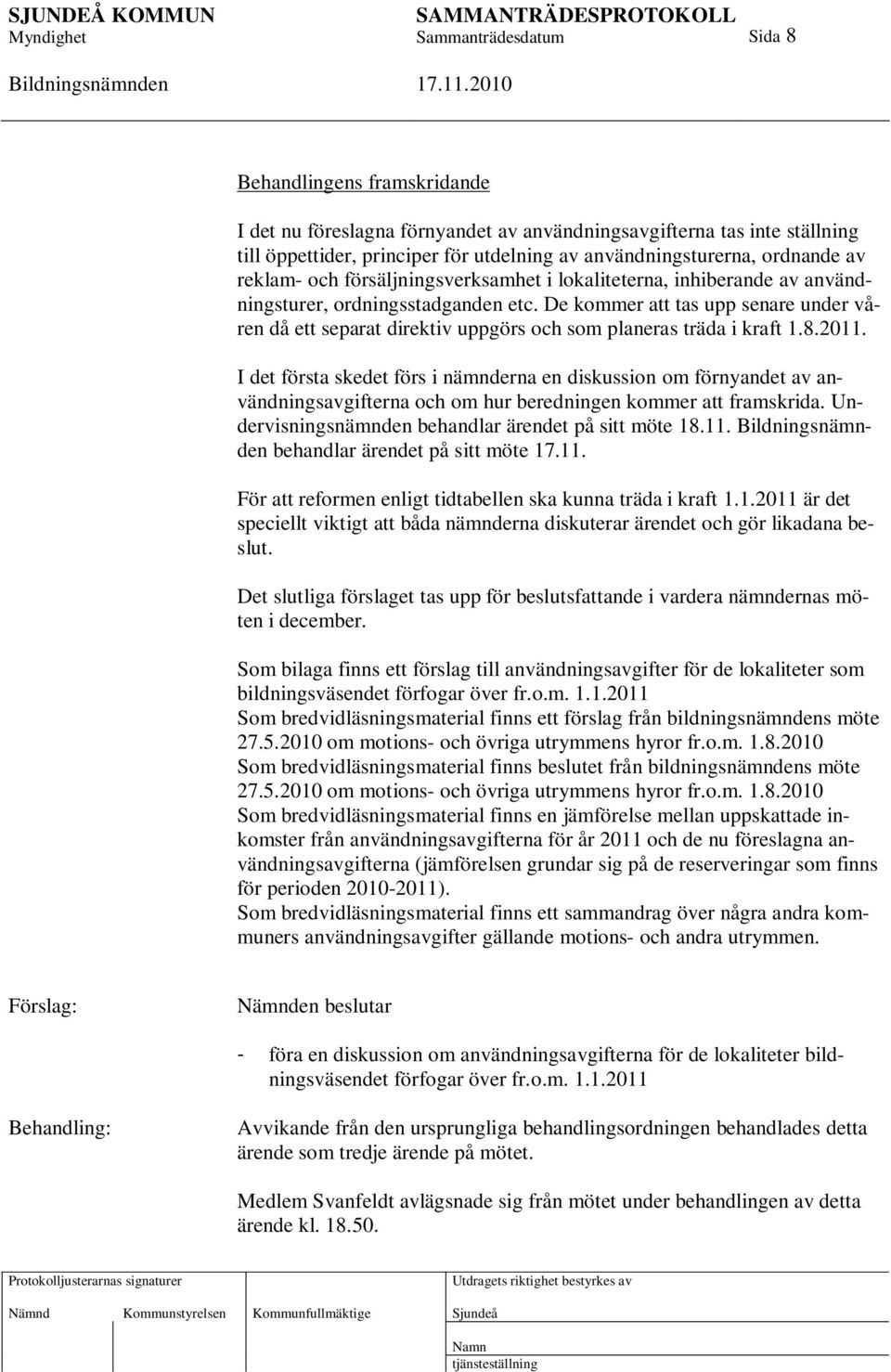 De kommer att tas upp senare under våren då ett separat direktiv uppgörs och som planeras träda i kraft 1.8.2011.