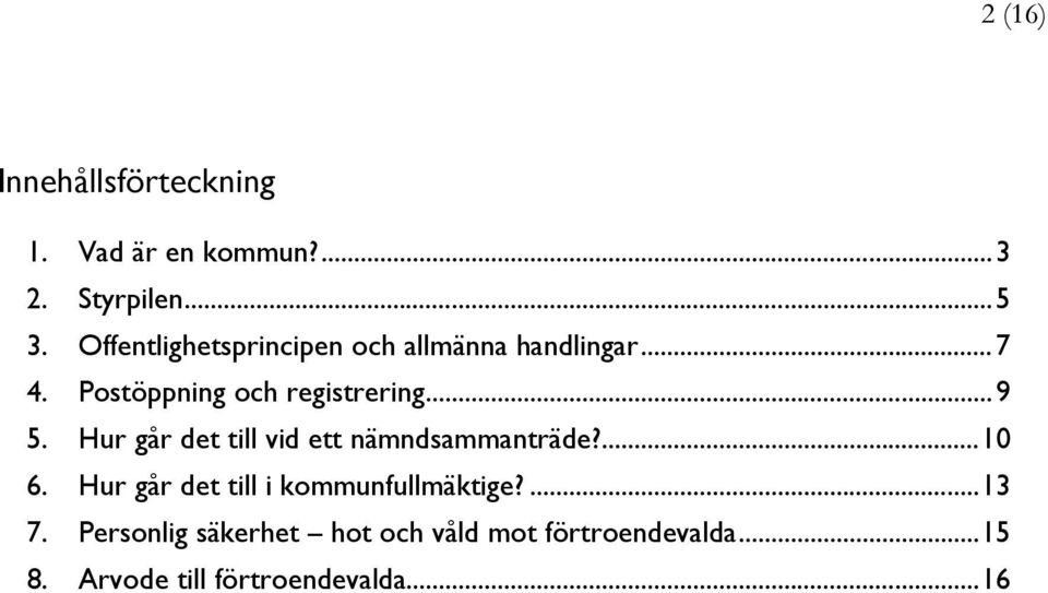 Hur går det till vid ett nämndsammanträde?... 10 6. Hur går det till i kommunfullmäktige?