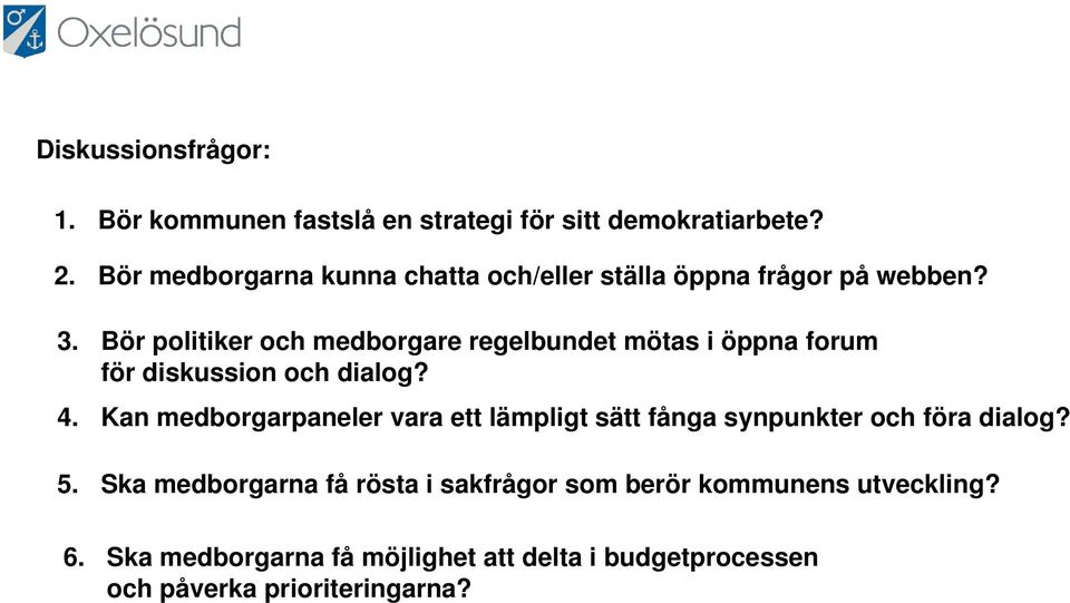 Bör politiker och medborgare regelbundet mötas i öppna forum för diskussion och dialog? 4.