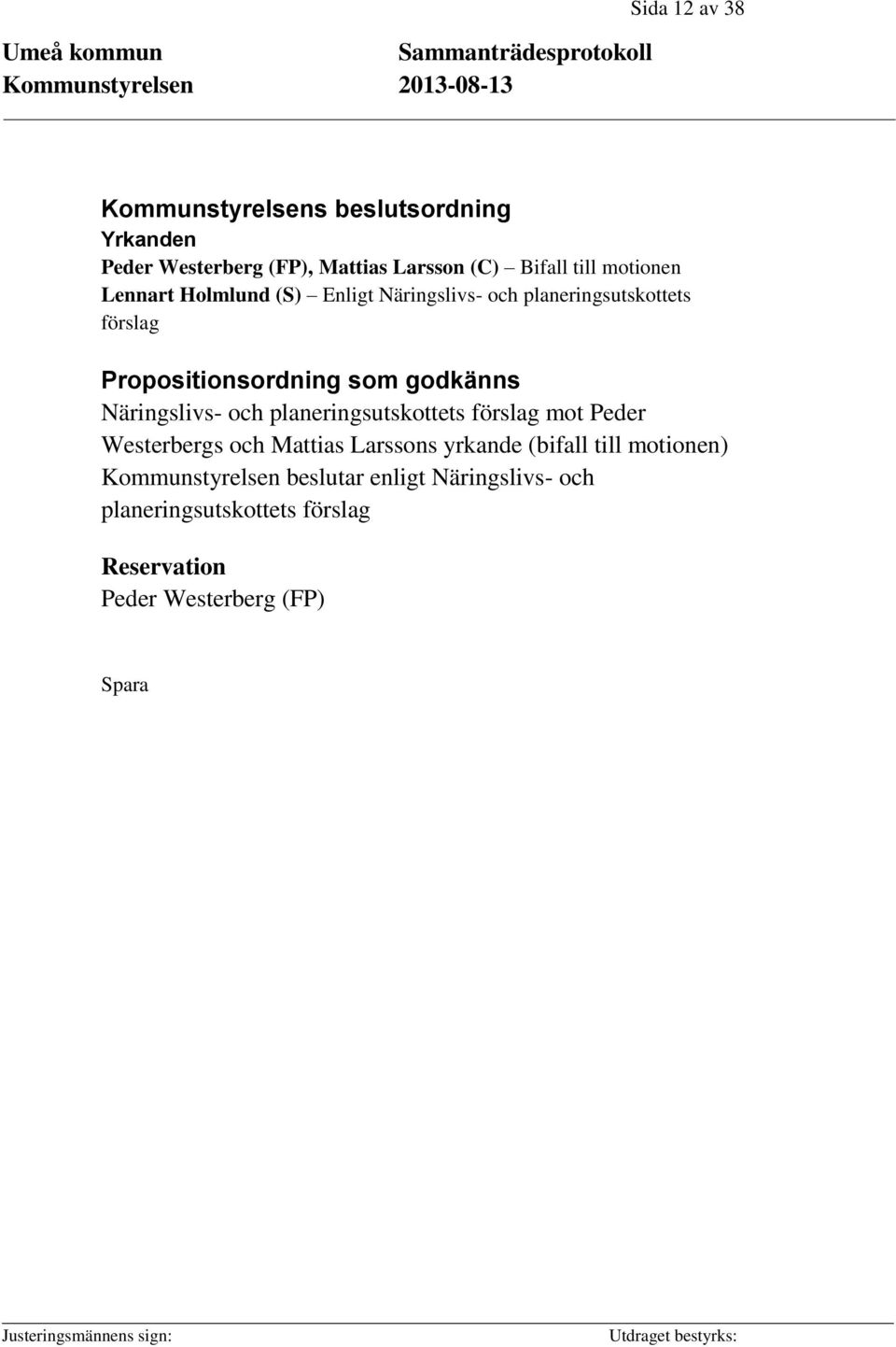 Näringslivs- och planeringsutskottets förslag mot Peder Westerbergs och Mattias Larssons yrkande (bifall till