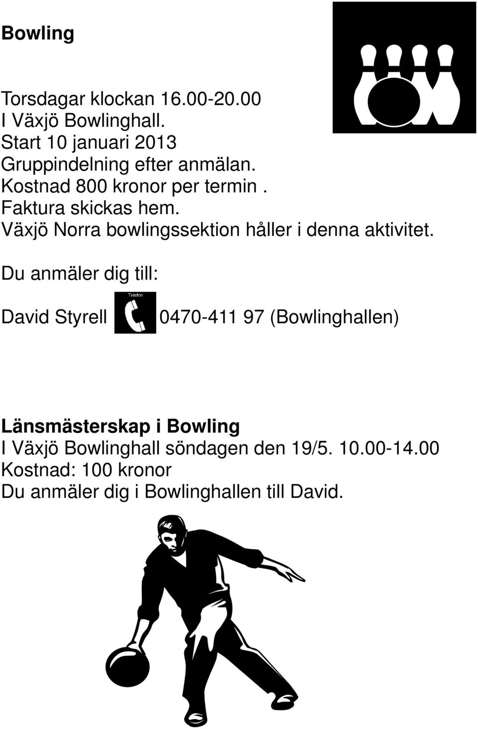 Växjö Norra bowlingssektion håller i denna aktivitet.