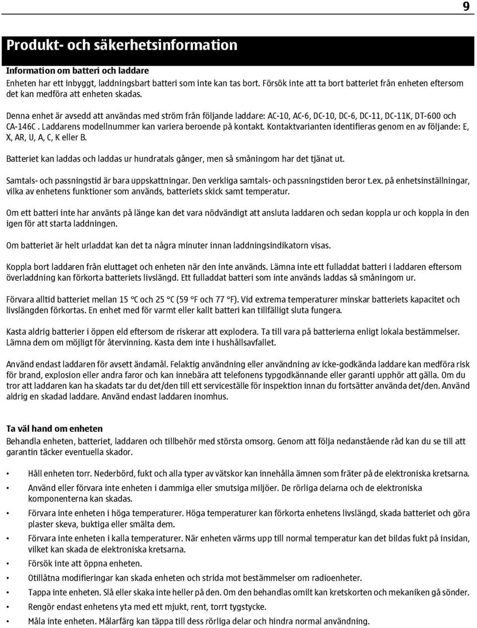 Denna enhet är avsedd att användas med ström från följande laddare: AC-10, AC-6, DC-10, DC-6, DC-11, DC-11K, DT-600 och CA-146C. Laddarens modellnummer kan variera beroende på kontakt.