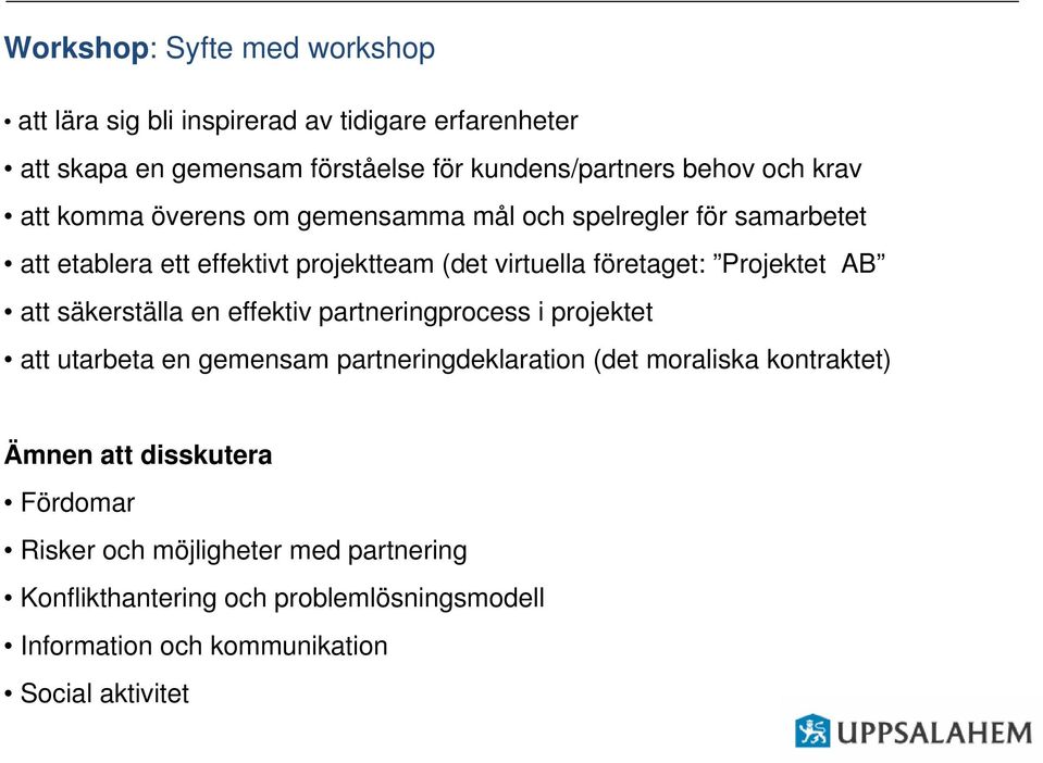 AB att säkerställa en effektiv partneringprocess i projektet att utarbeta en gemensam partneringdeklaration (det moraliska kontraktet) Ämnen att