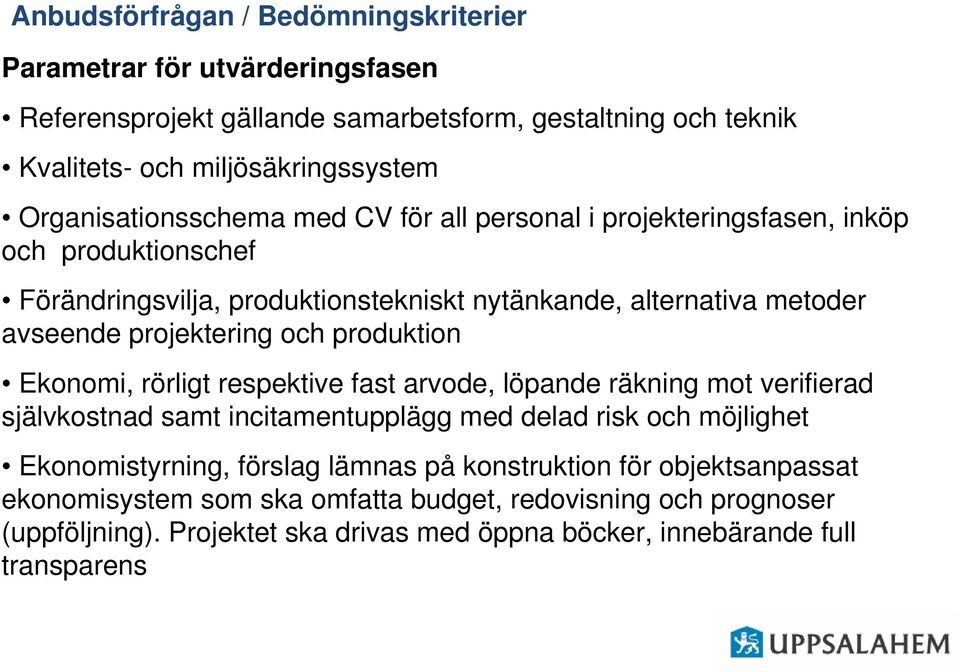 projektering och produktion Ekonomi, rörligt respektive fast arvode, löpande räkning mot verifierad självkostnad samt incitamentupplägg med delad risk och möjlighet