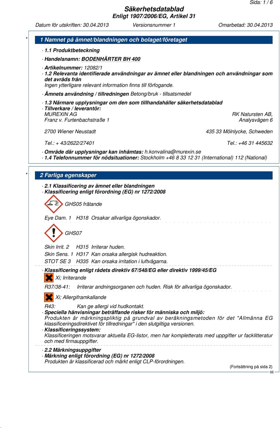 3 Närmare upplysningar om den som tillhandahåller säkerhetsdatablad Tillverkare / leverantör: MUREXIN AG RK Natursten AB, Franz v.