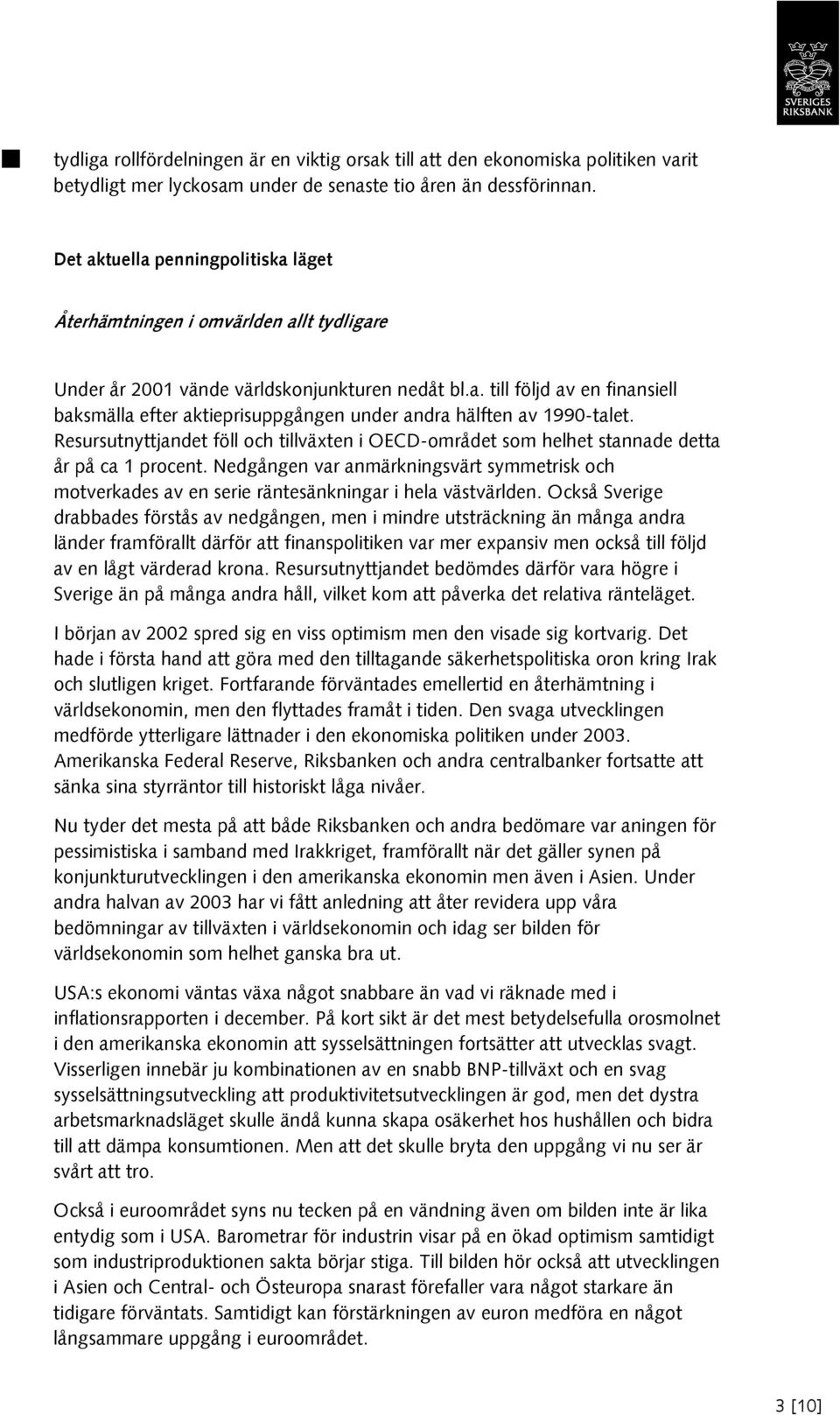 Resursutnyttjandet föll och tillväxten i OECD-området som helhet stannade detta år på ca 1 procent.