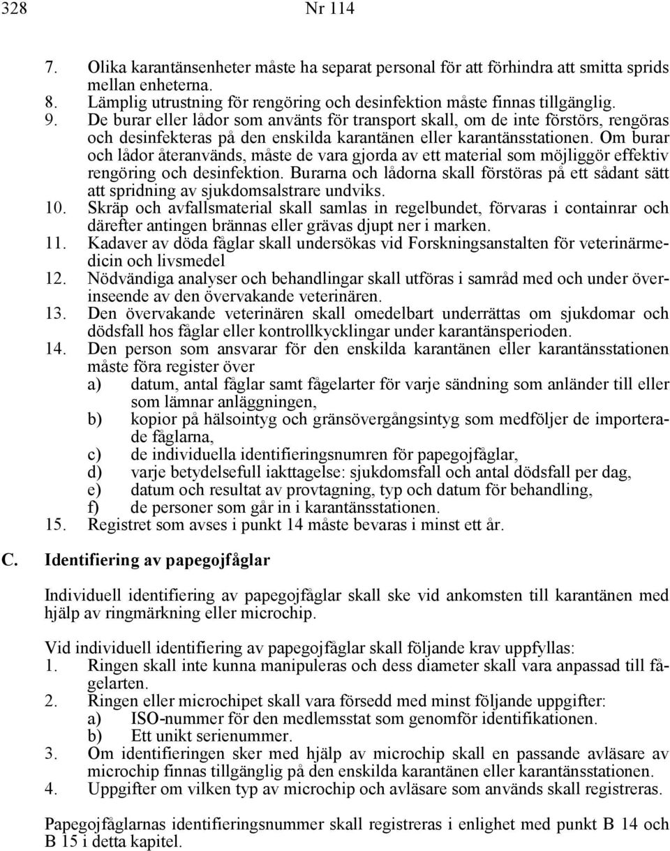 Om burar och lådor återanvänds, måste de vara gjorda av ett material som möjliggör effektiv rengöring och desinfektion.