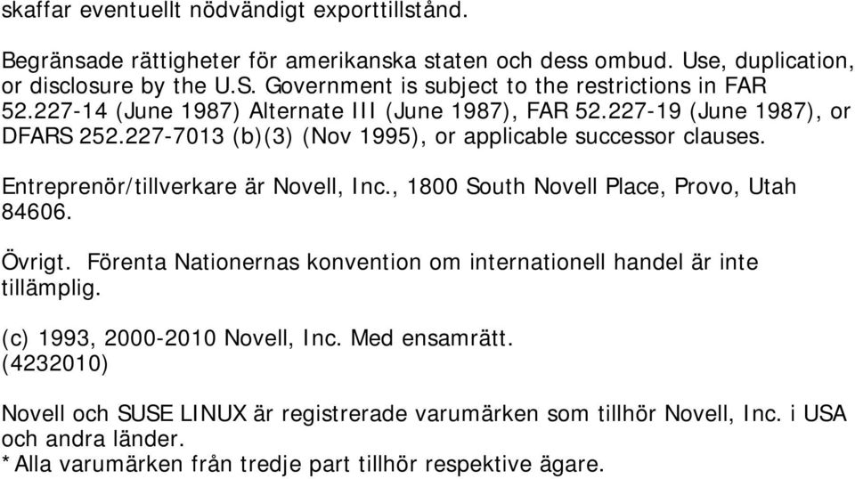 227-7013 (b)(3) (Nov 1995), or applicable successor clauses. Entreprenör/tillverkare är Novell, Inc., 1800 South Novell Place, Provo, Utah 84606. Övrigt.