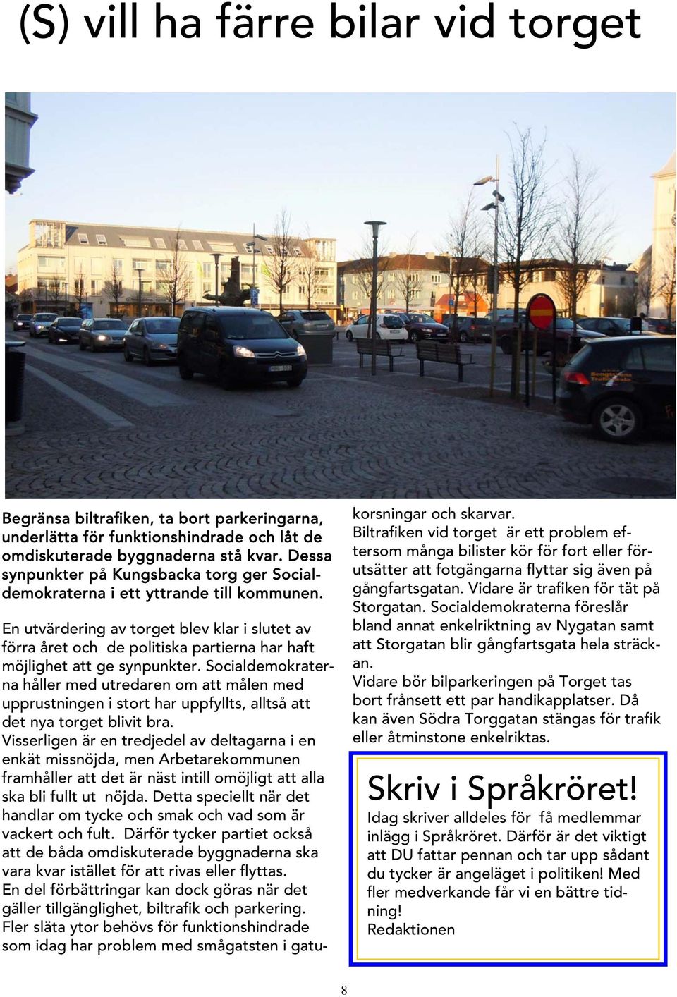 En utvärdering av torget blev klar i slutet av förra året och de politiska partierna har haft möjlighet att ge synpunkter.