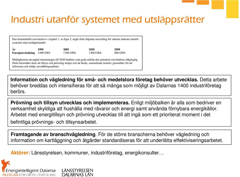 Detta förutsätter dock att tillsyn och prövning skärps och att breda, samordnade initiativ genomförs för att informera och stödja omställningsarbetet.