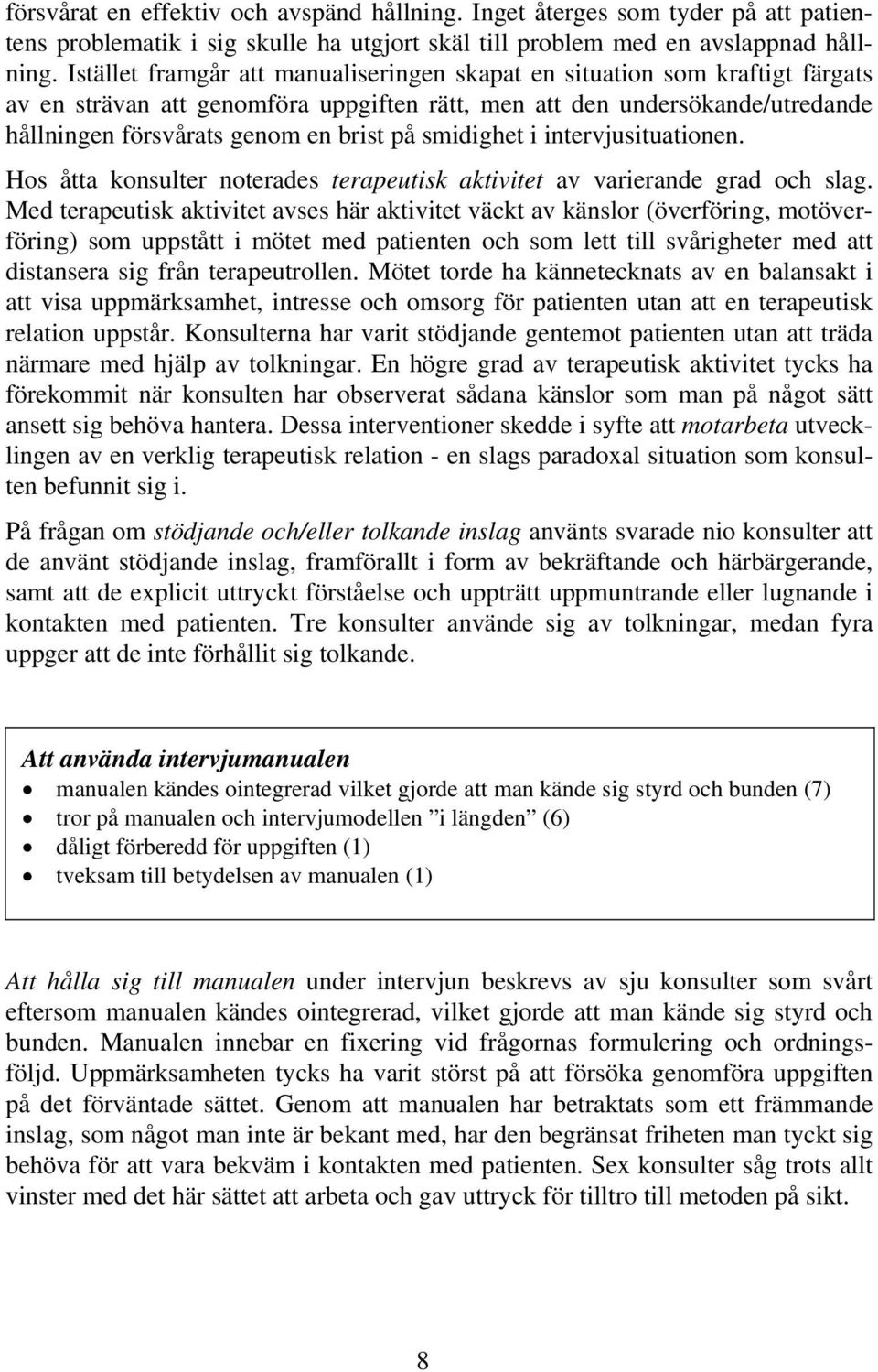 smidighet i intervjusituationen. Hos åtta konsulter noterades terapeutisk aktivitet av varierande grad och slag.