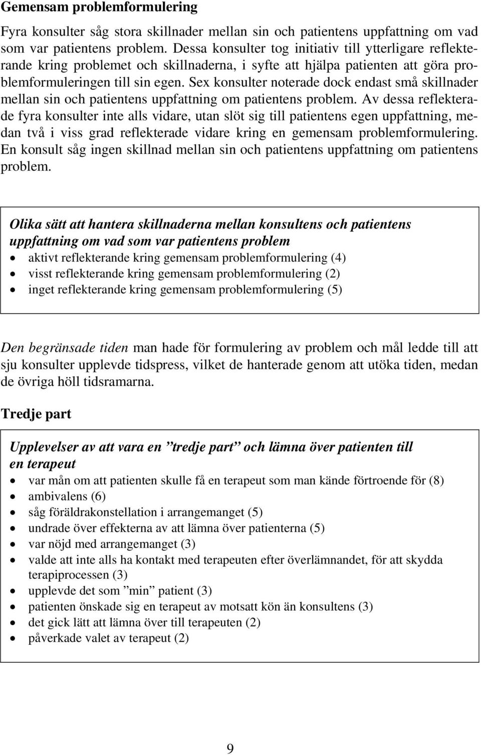 Sex konsulter noterade dock endast små skillnader mellan sin och patientens uppfattning om patientens problem.