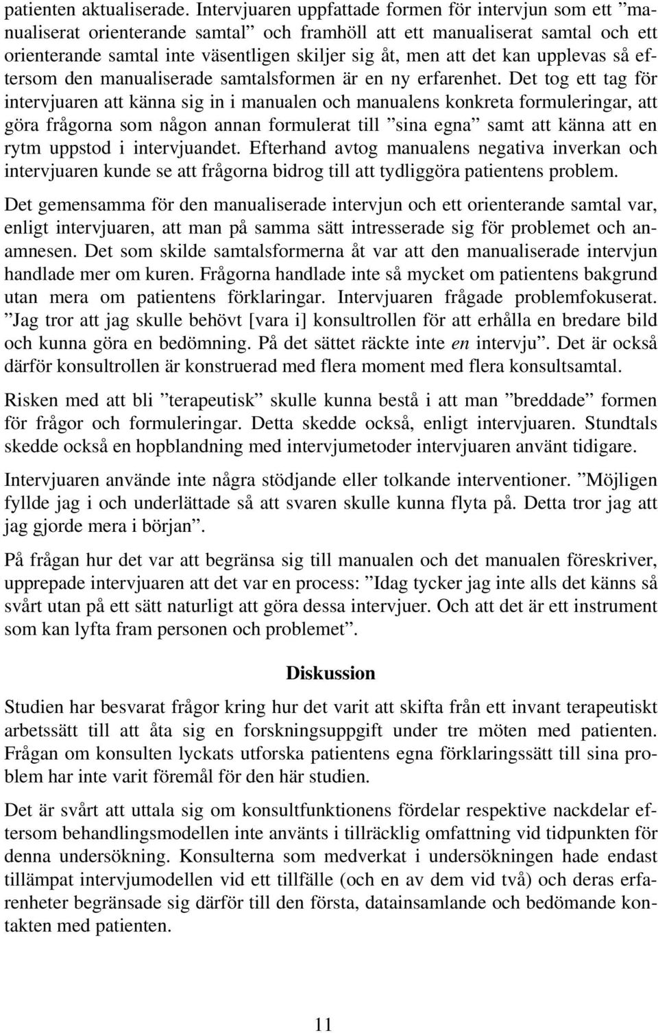 kan upplevas så eftersom den manualiserade samtalsformen är en ny erfarenhet.