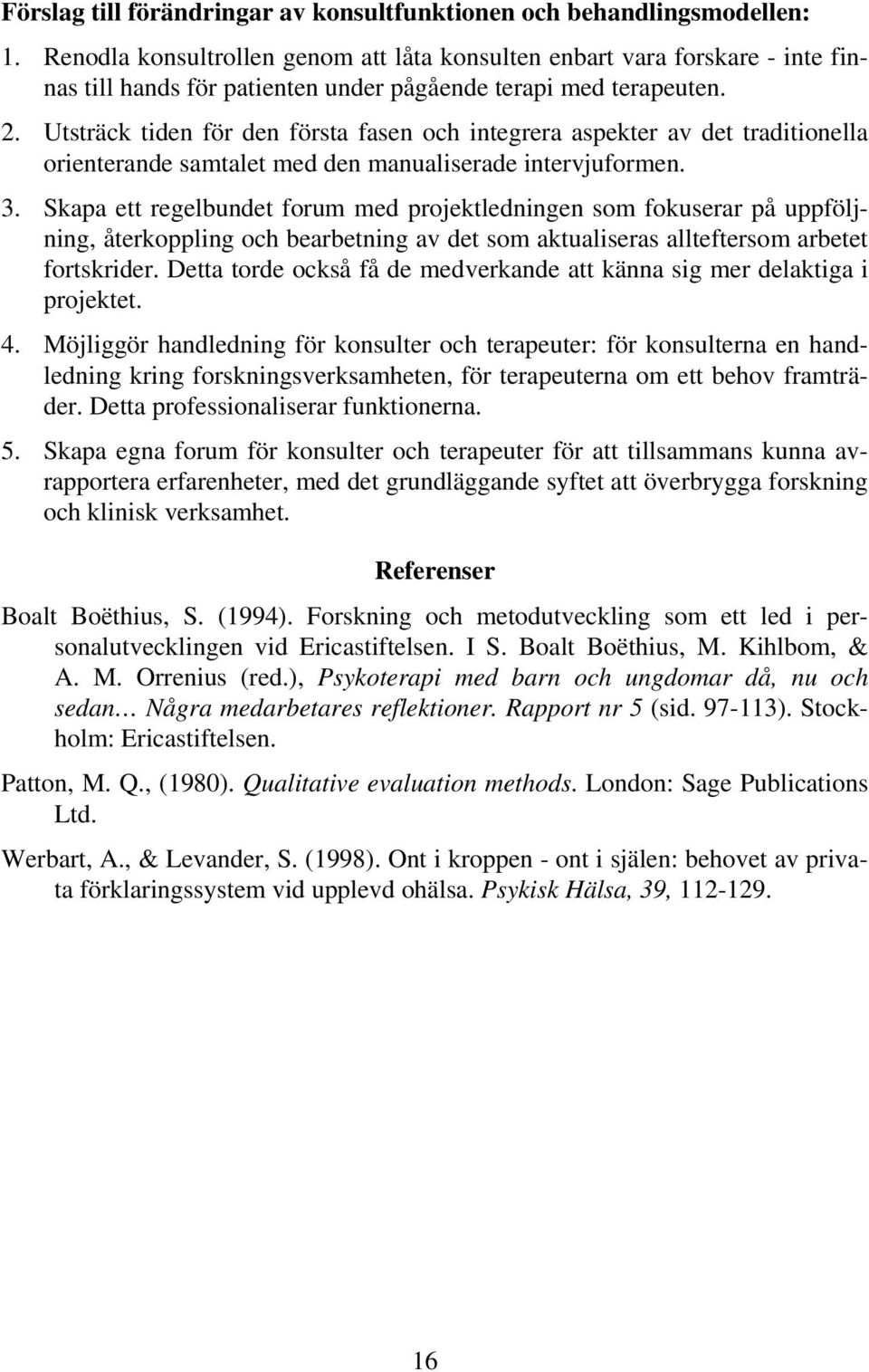 Utsträck tiden för den första fasen och integrera aspekter av det traditionella orienterande samtalet med den manualiserade intervjuformen. 3.