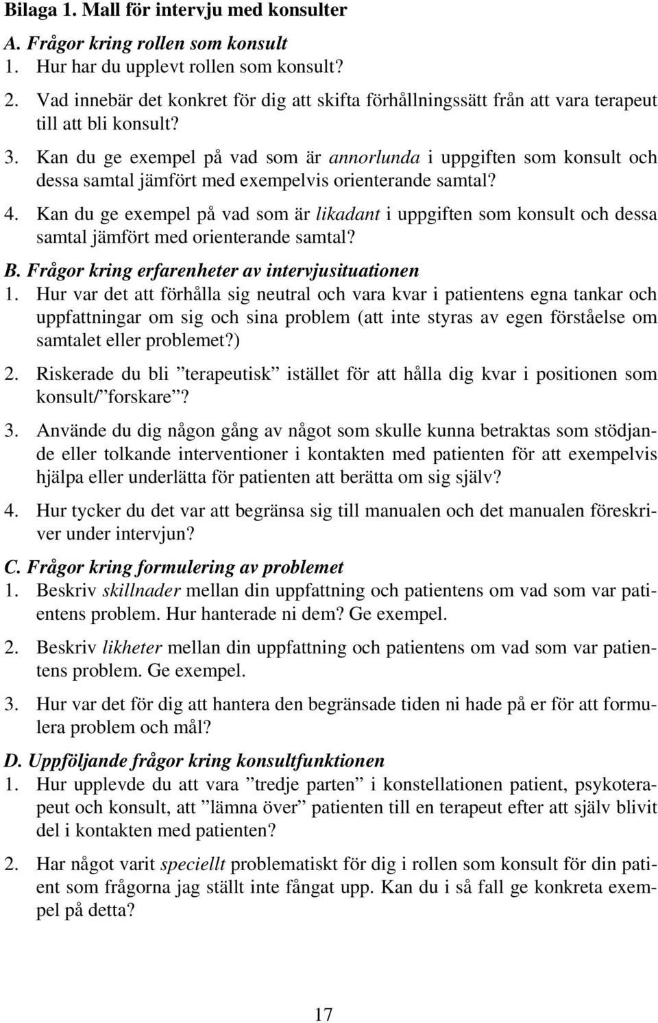 Kan du ge exempel på vad som är annorlunda i uppgiften som konsult och dessa samtal jämfört med exempelvis orienterande samtal? 4.