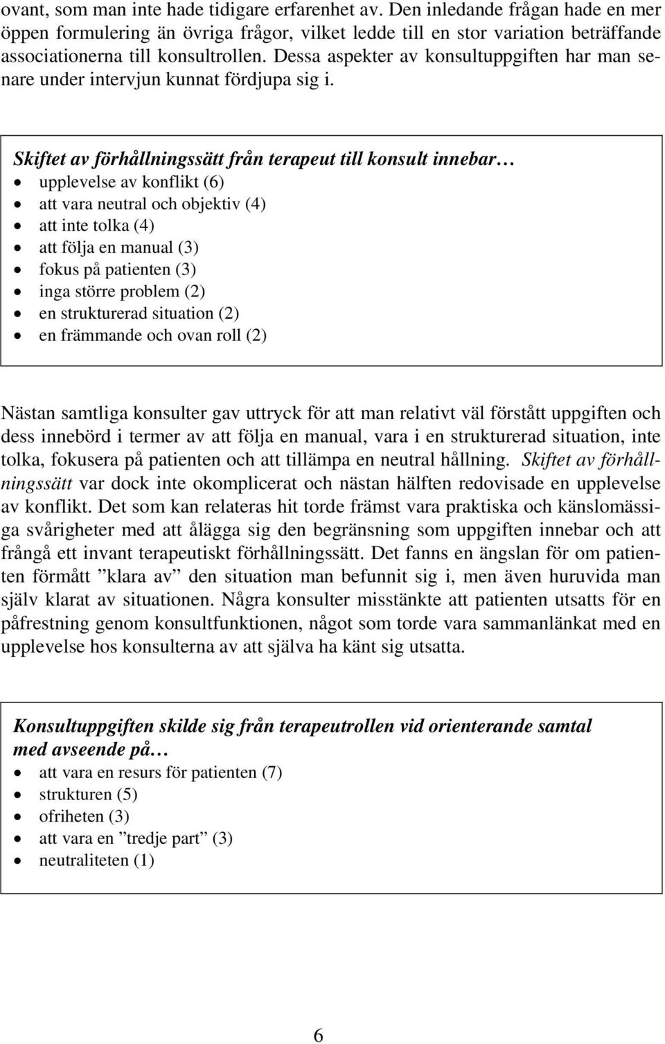 Dessa aspekter av konsultuppgiften har man senare under intervjun kunnat fördjupa sig i.
