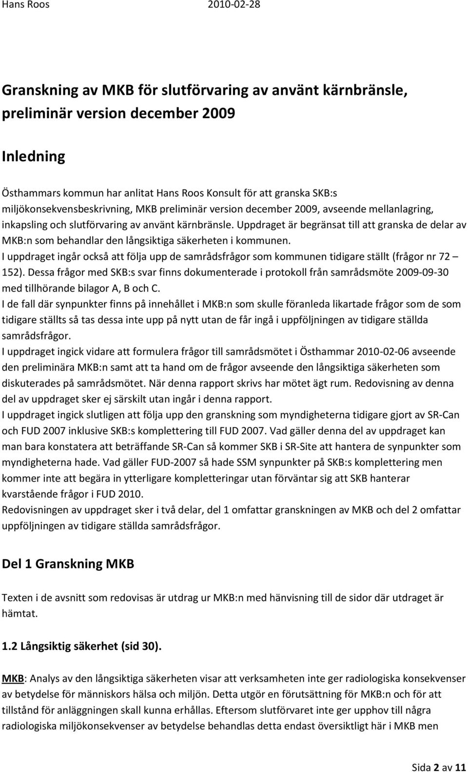 Uppdraget är begränsat till att granska de delar av MKB:n som behandlar den långsiktiga säkerheten i kommunen.