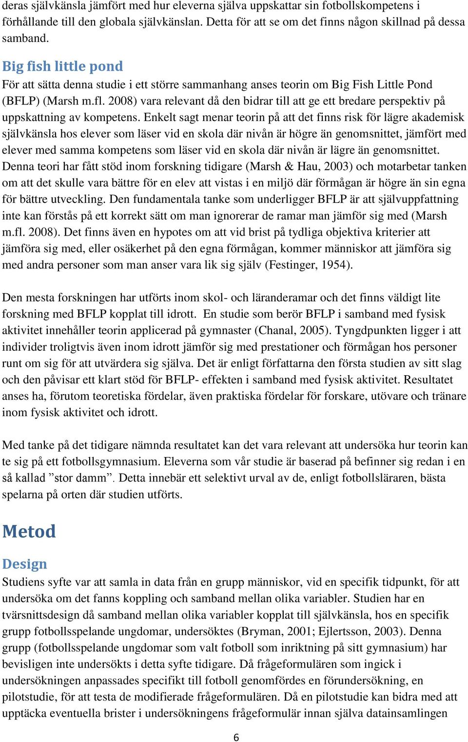 2008) vara relevant då den bidrar till att ge ett bredare perspektiv på uppskattning av kompetens.