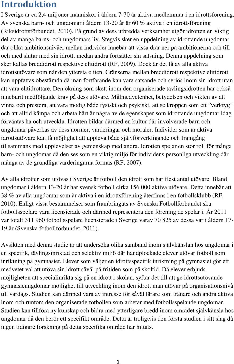 På grund av dess utbredda verksamhet utgör idrotten en viktig del av många barns- och ungdomars liv.