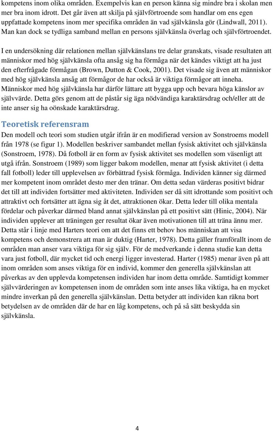Man kan dock se tydliga samband mellan en persons självkänsla överlag och självförtroendet.