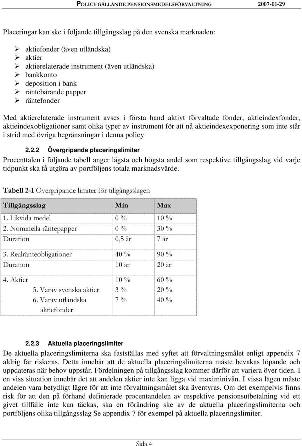 inte står i strid med övriga begränsningar i denna policy 2.