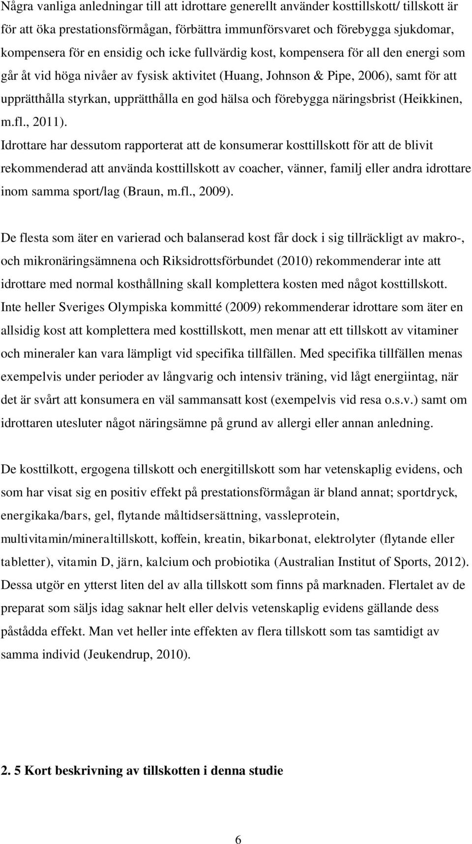 hälsa och förebygga näringsbrist (Heikkinen, m.fl., 2011).