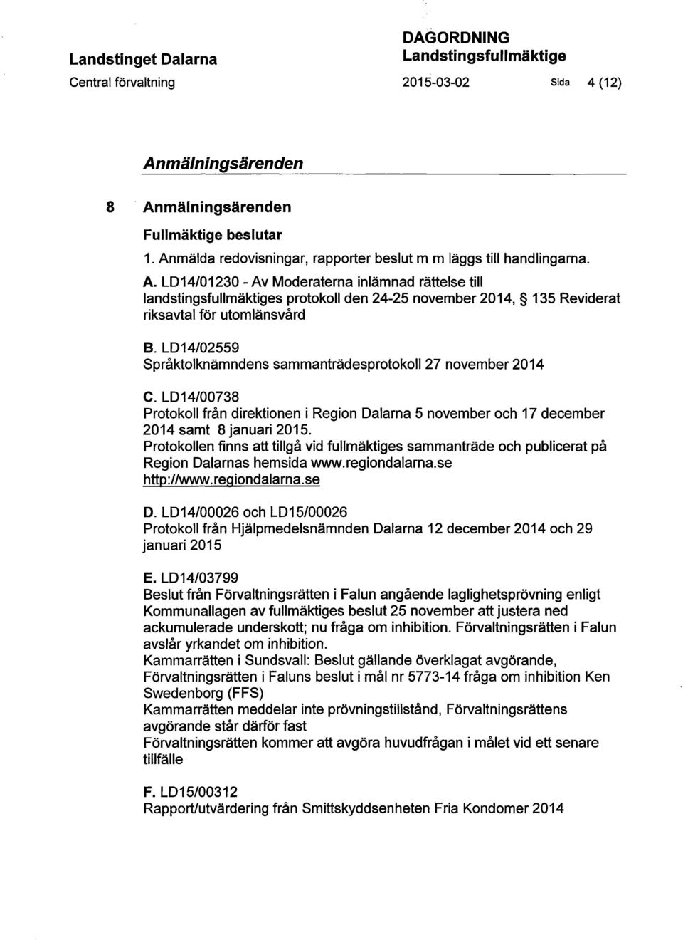 LD14/01230 -Av Moderaterna inlämnad rättelse till landstingsfullmäktiges protokoll den 24-25 november 2014, 135 Reviderat riksavtal för utomlänsvård B.