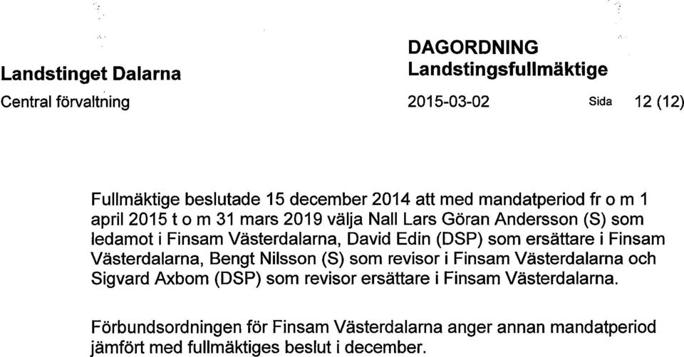 (DSP) som ersättare i Finsam Västerdalarna, Bengt Nilsson (S) som revisor i Finsam Västerdalarna och Sigvard Axbom (DSP) som revisor