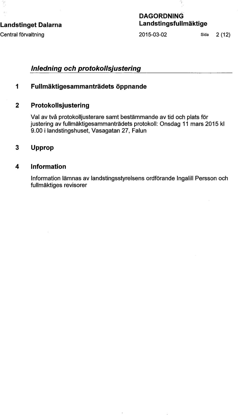 bestämmande av tid och plats för justering av fullmäktigesammanträdets protokoll: Onsdag 11 mars 2015 kl 9.