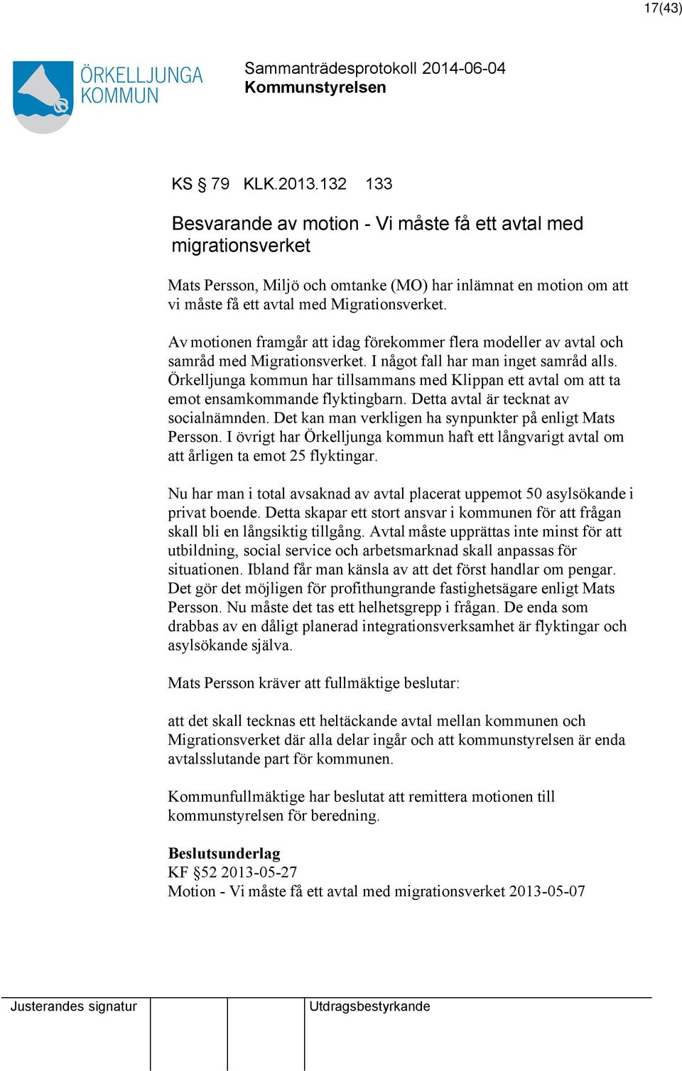 Av motionen framgår idag förekommer flera modeller av avtal och samråd med Migrationsverket. I något fall har man inget samråd alls.