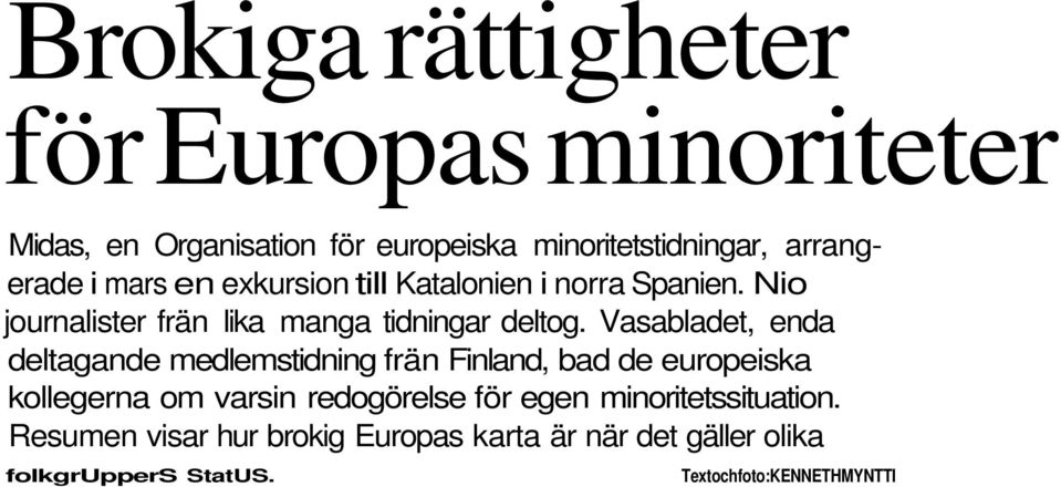 Vasabladet, enda deltagande medlemstidning frän Finland, bad de europeiska kollegerna om varsin redogörelse för egen