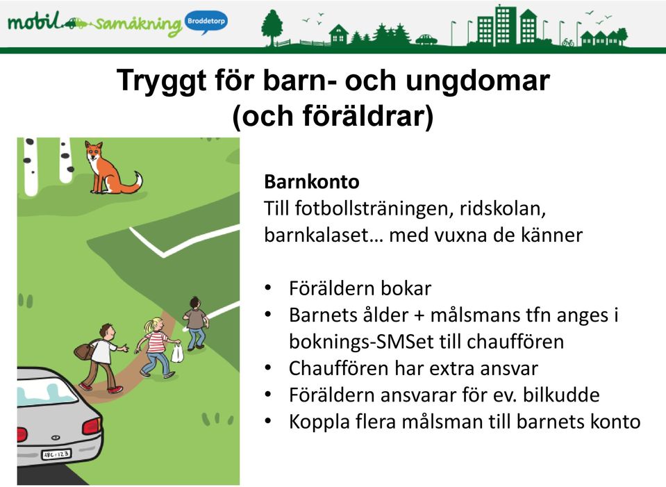 Barnets ålder + målsmans tfn anges i boknings-smset till chauffören