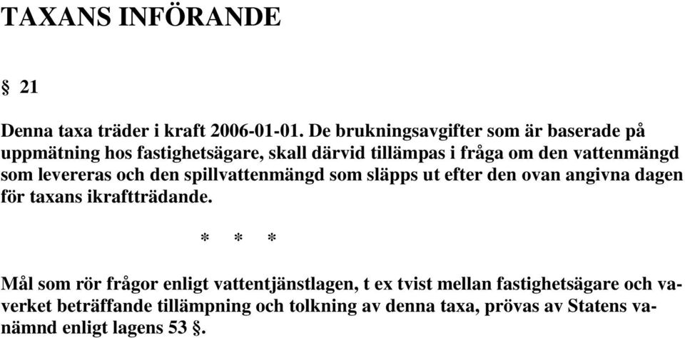 vattenmängd som levereras och den spillvattenmängd som släpps ut efter den ovan angivna dagen för taxans ikraftträdande.