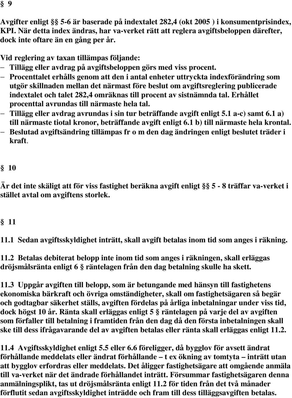 Vid reglering av taxan tillämpas följande: Tillägg eller avdrag på avgiftsbeloppen görs med viss procent.