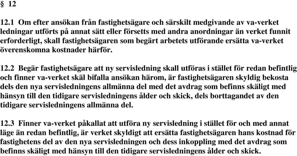 som begärt arbetets utförande ersätta va-verket överenskomna kostnader härför. 12.