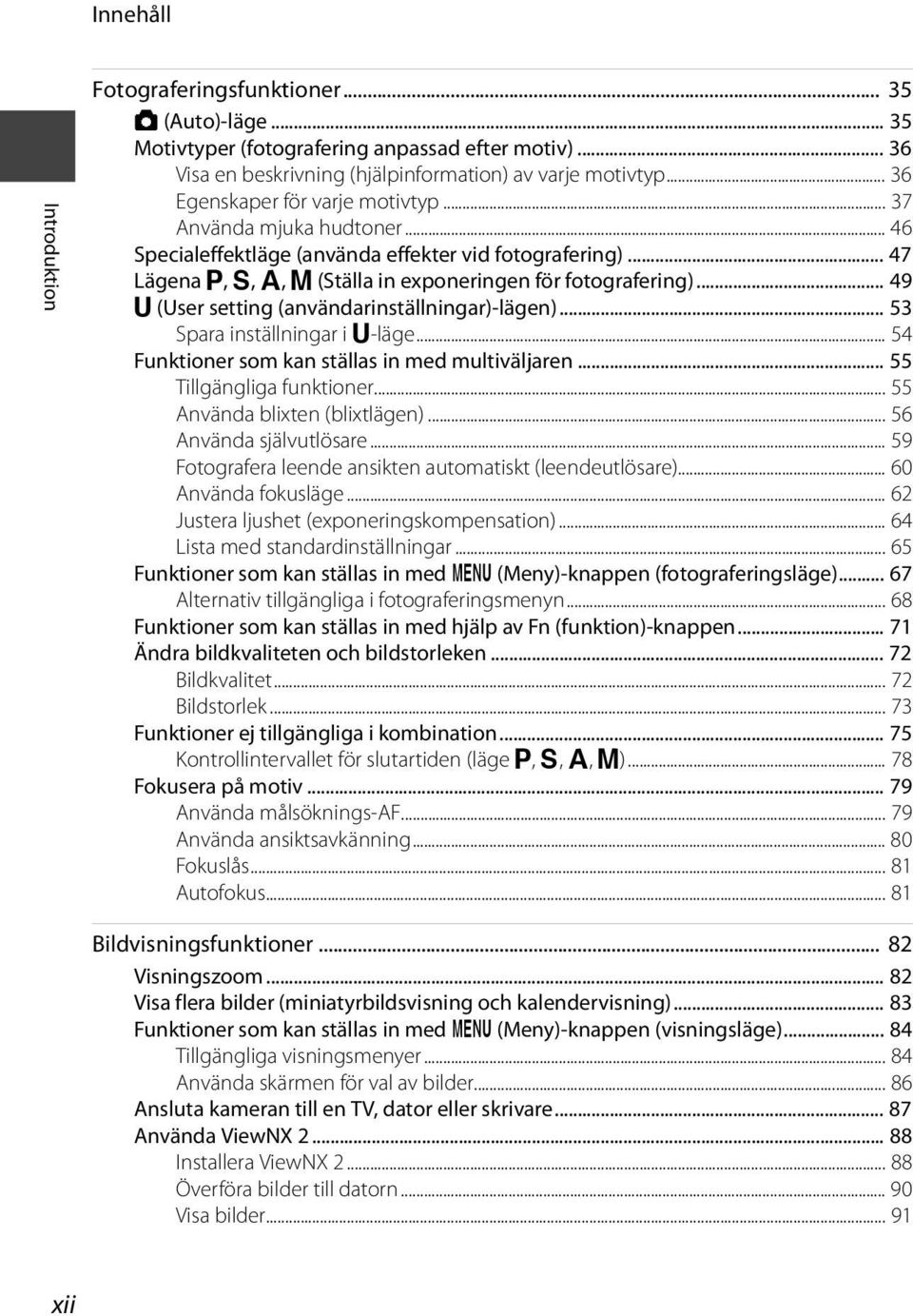 .. 49 M (User setting (användarinställningar)-lägen)... 53 Spara inställningar i M-läge... 54 Funktioner som kan ställas in med multiväljaren... 55 Tillgängliga funktioner.