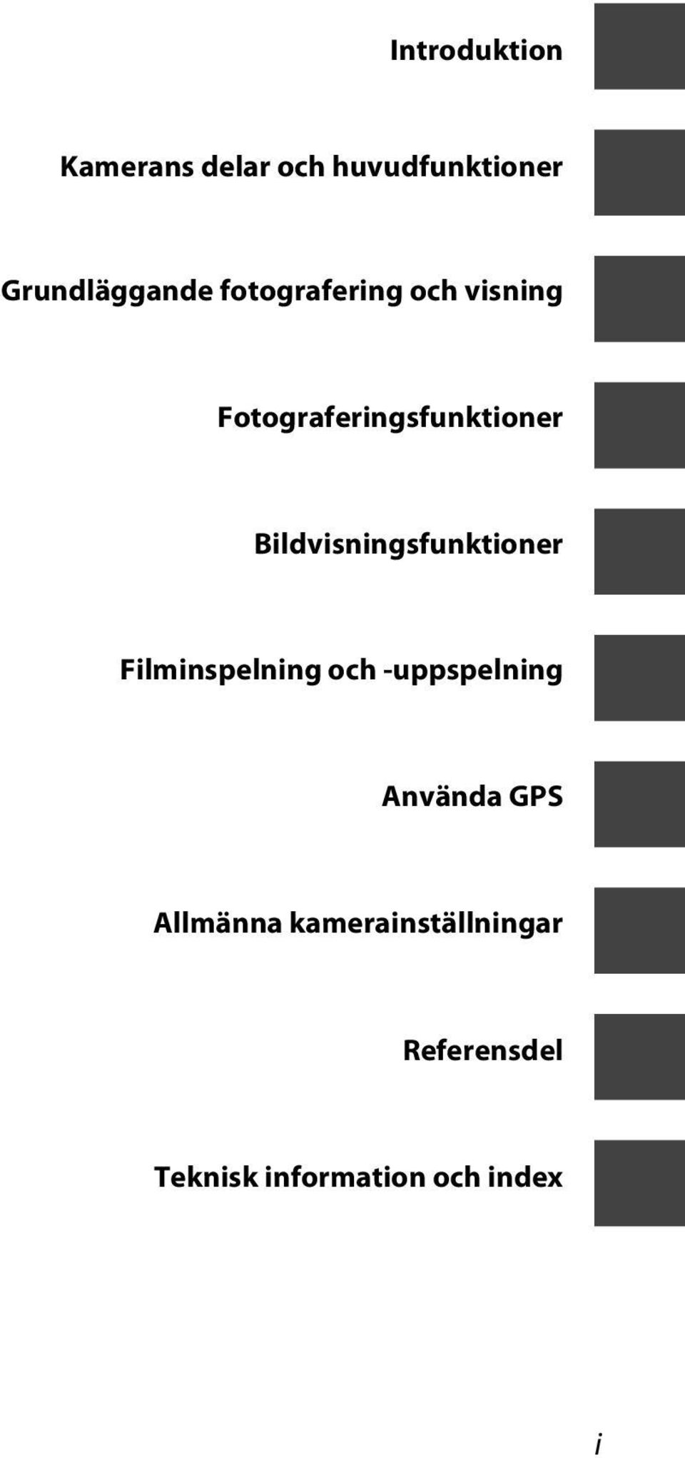 Bildvisningsfunktioner Filminspelning och -uppspelning Använda