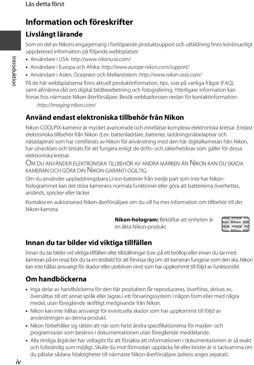 com/ På de här webbplatserna finns aktuell produktinformation, tips, svar på vanliga frågor (FAQ), samt allmänna råd om digital bildbearbetning och fotografering.