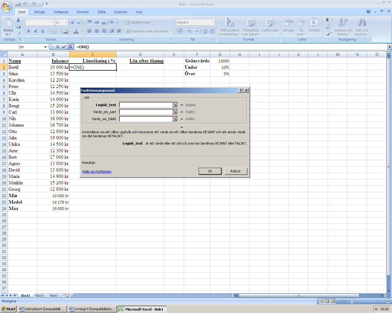 Markören står då i Logisk_test klicka i Bertils lön 10 000 kr samt välj mindre än (<) klicka därefter i gränsvärdet 13 000 kr.