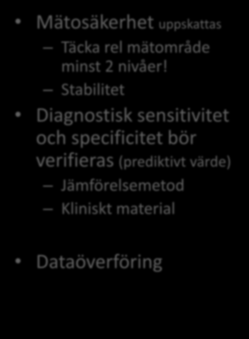 Verifiering Riktighet Jämförelsemetod Referensmaterial, IRP EK (Tre lab) Referensintervall Cut-off Friska blodgivare Precision Repeterbarhet (inomserie) Mellanliggande precision (total precision)