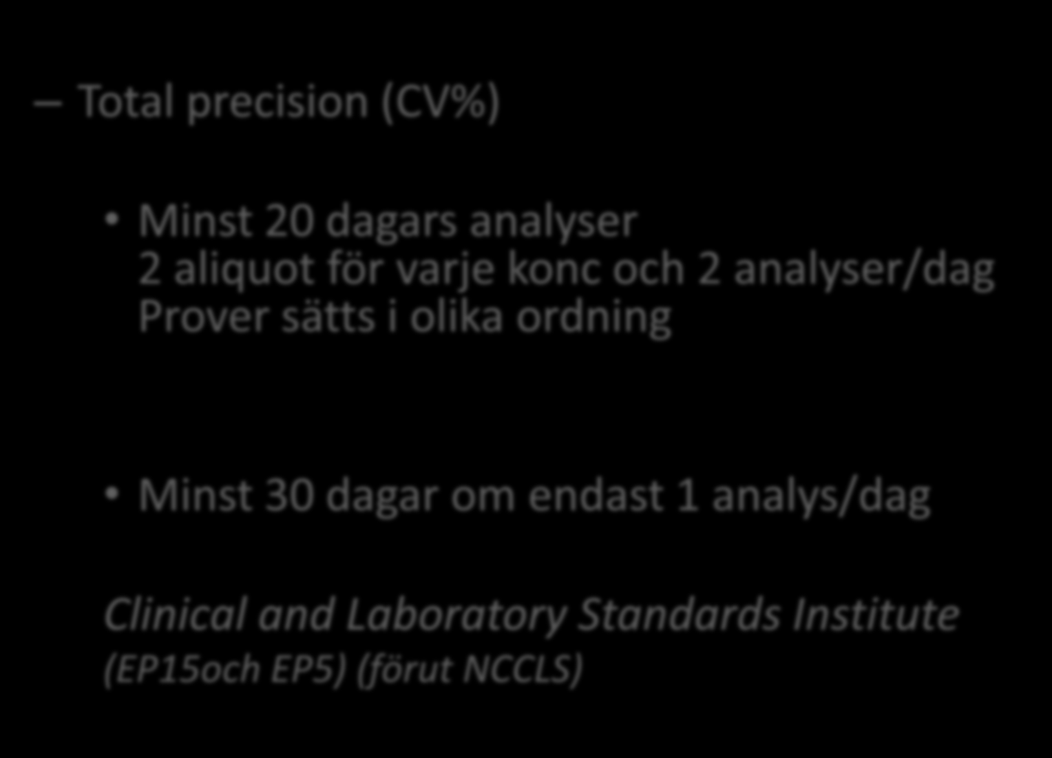 Precision forts Total precision (CV%) Minst 20 dagars analyser 2 aliquot för varje konc och 2 analyser/dag Prover sätts i