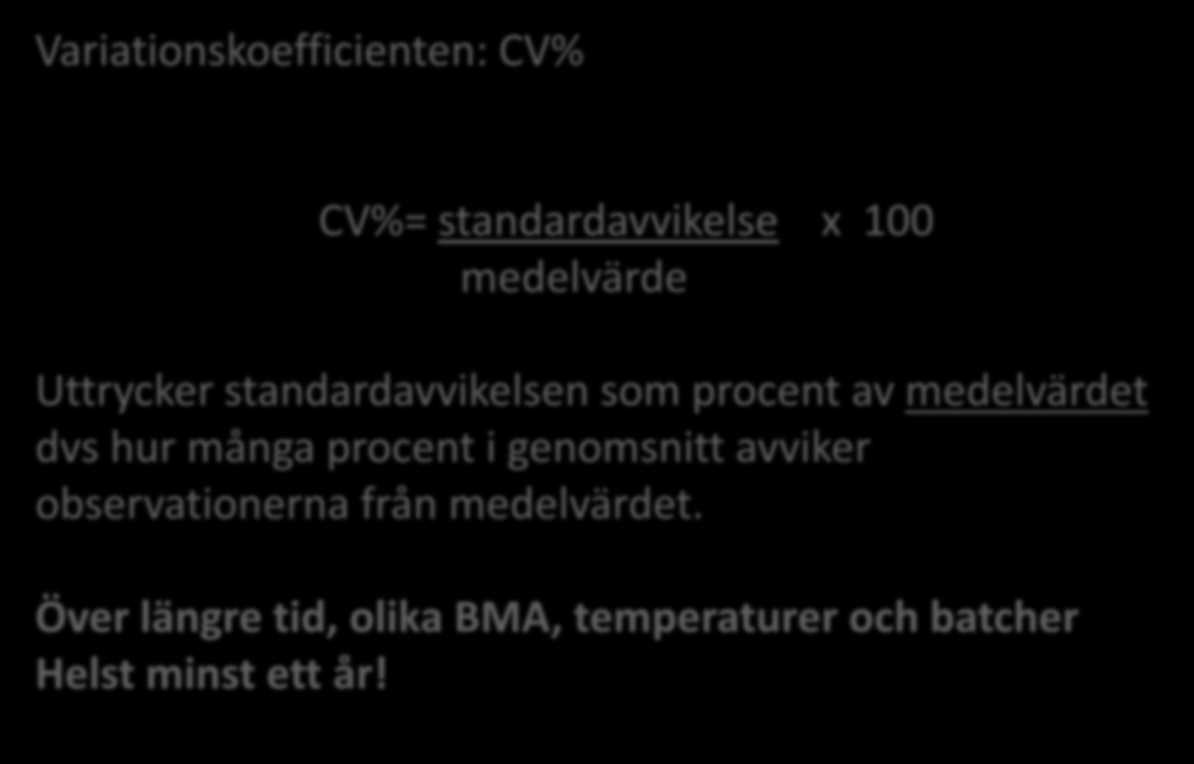 Variationskoefficienten: CV% Mätosäkerhet CV%= standardavvikelse x 100 medelvärde Uttrycker standardavvikelsen som procent av medelvärdet dvs