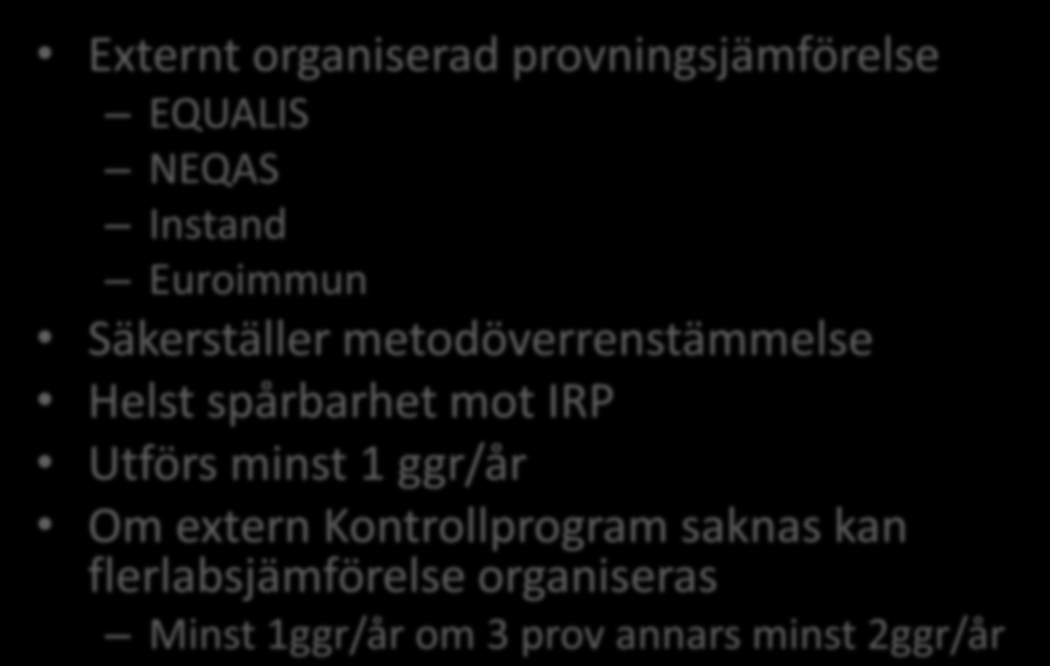 Externa Kontroller Externt organiserad provningsjämförelse EQUALIS NEQAS Instand Euroimmun Säkerställer metodöverrenstämmelse Helst spårbarhet