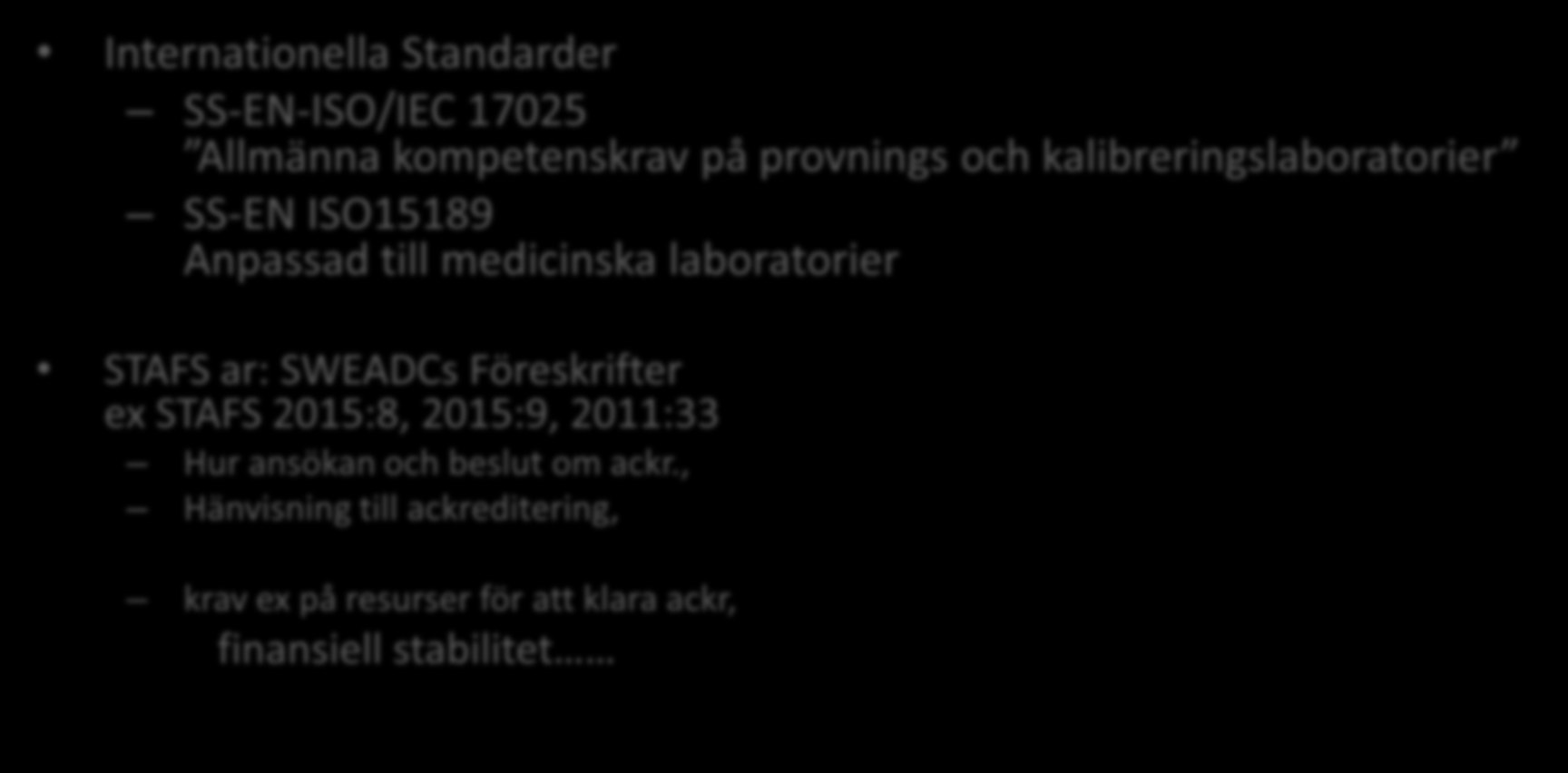 Ackreditering medicinska laboratorier Internationella Standarder SS-EN-ISO/IEC 17025 Allmänna kompetenskrav på provnings och kalibreringslaboratorier SS-EN ISO15189 Anpassad till medicinska