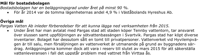 5 Koncernens ekonomiska nyckeltal utvecklades enligt det nedanstående: Nyckeltal Pargas koncernen 2014 Pargas koncernen 2013 Årsbidrag i % av avskrivningarna 121,52 % 147,72 % Årsbidrag i per